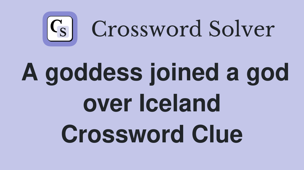 A goddess joined a god over Iceland Crossword Clue