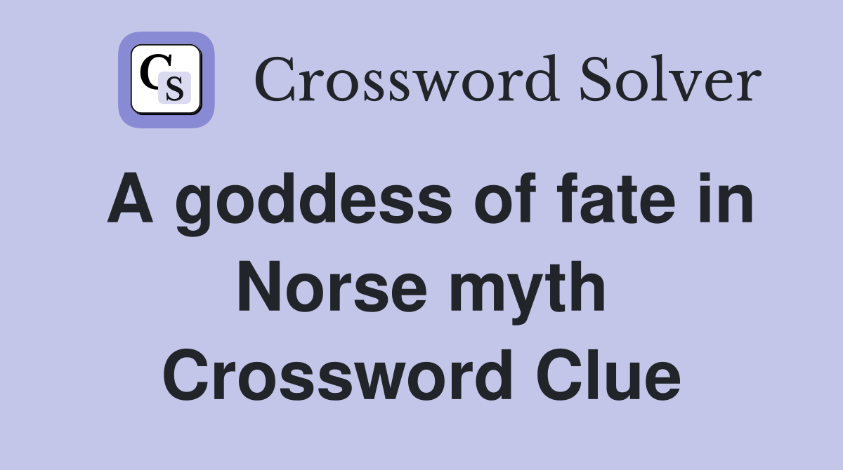 A goddess of fate in Norse myth Crossword Clue