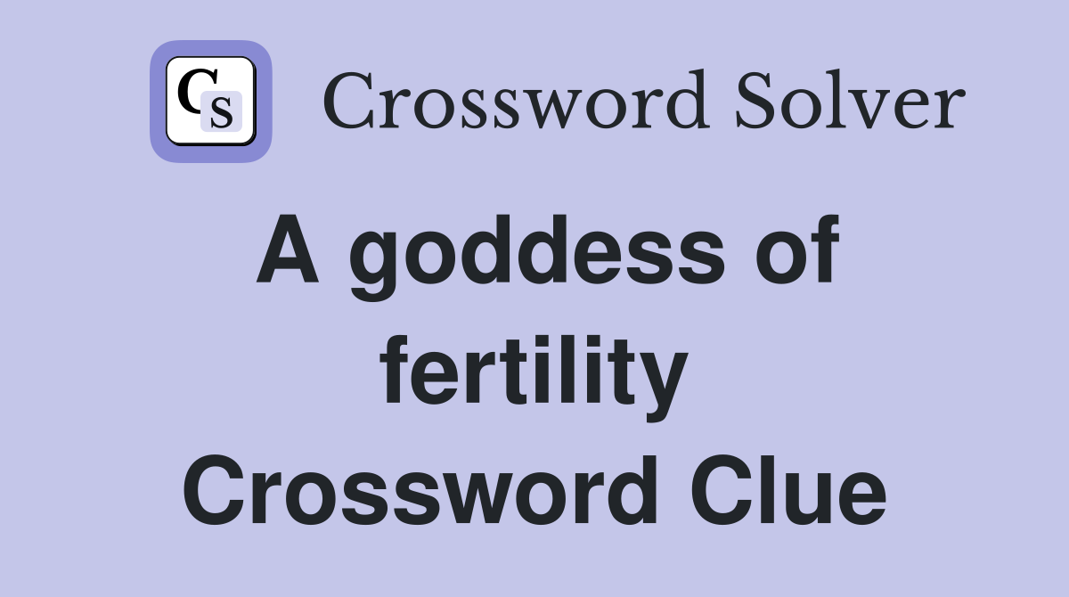 A goddess of fertility Crossword Clue