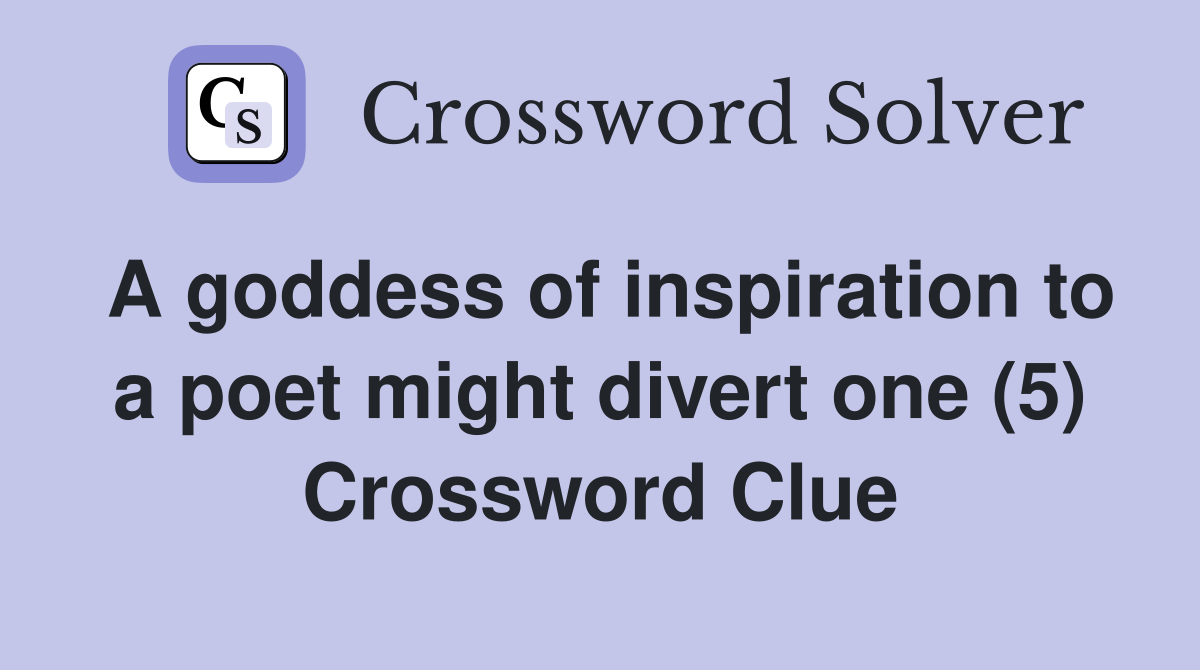 A goddess of inspiration to a poet might divert one (5) Crossword Clue
