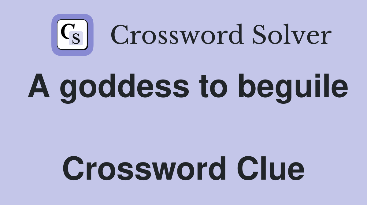 A goddess to beguile  Crossword Clue