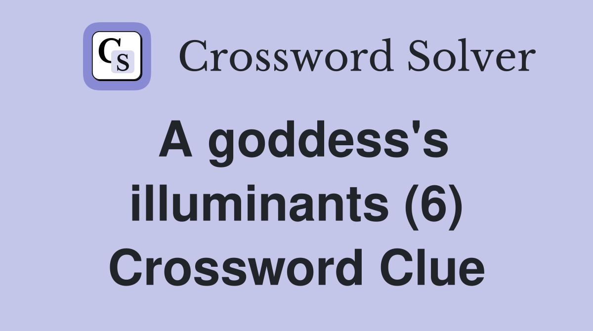 A goddess's illuminants (6) Crossword Clue