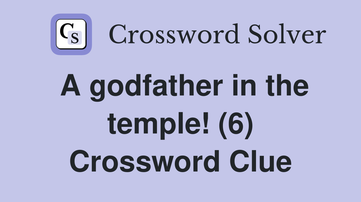A godfather in the temple! (6) Crossword Clue