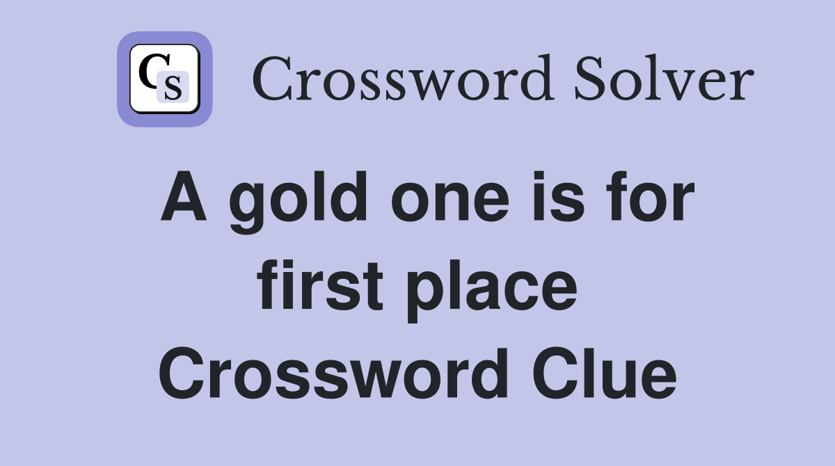A gold one is for first place Crossword Clue