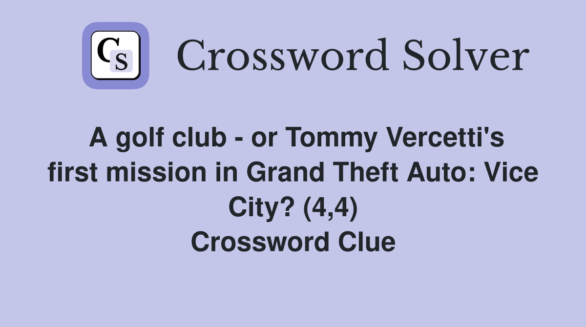 A golf club - or Tommy Vercetti's first mission in Grand Theft Auto: Vice City? (4,4) Crossword Clue
