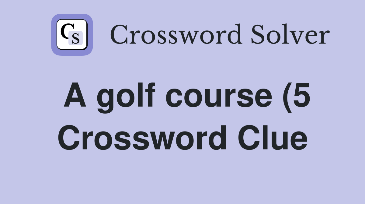 A golf course (5) Crossword Clue Answers Crossword Solver A golf course (5) Crossword Clue Answers Crossword Solver