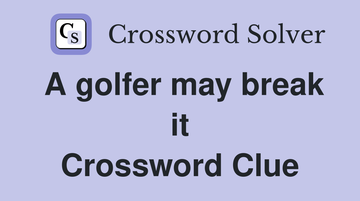 A golfer may break it Crossword Clue
