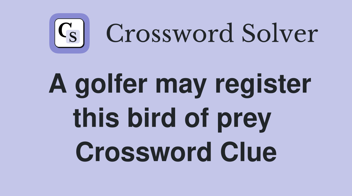 A golfer may register this bird of prey  Crossword Clue
