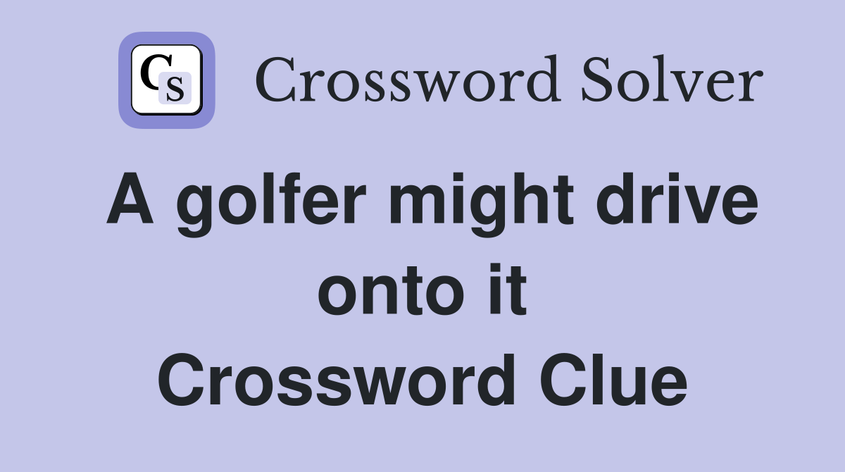 A golfer might drive onto it Crossword Clue