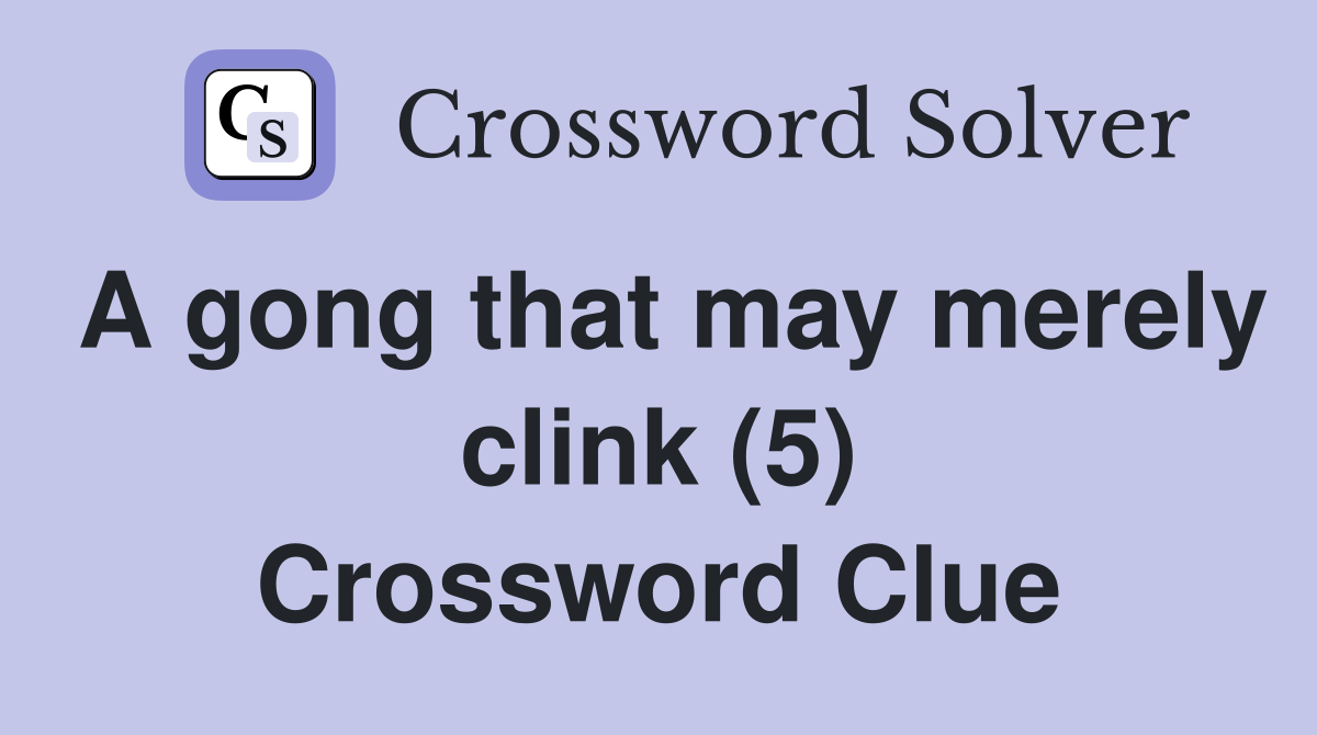 A gong that may merely clink (5) Crossword Clue