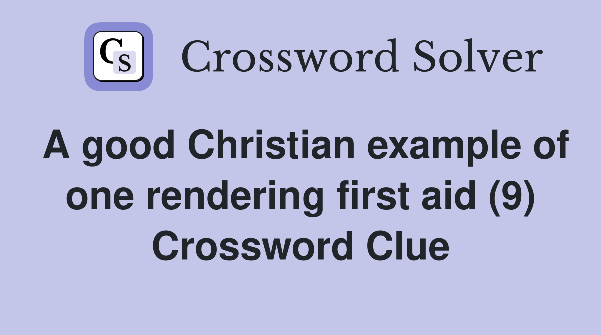 A good Christian example of one rendering first aid (9) Crossword Clue