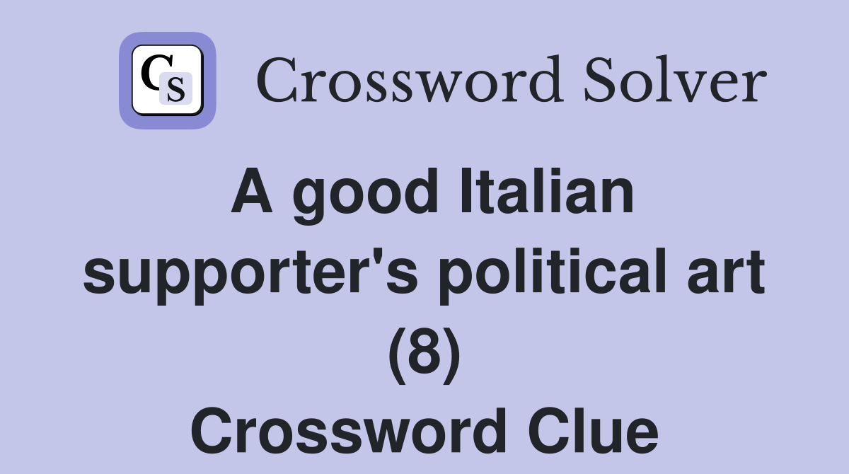 A good Italian supporter's political art (8) Crossword Clue