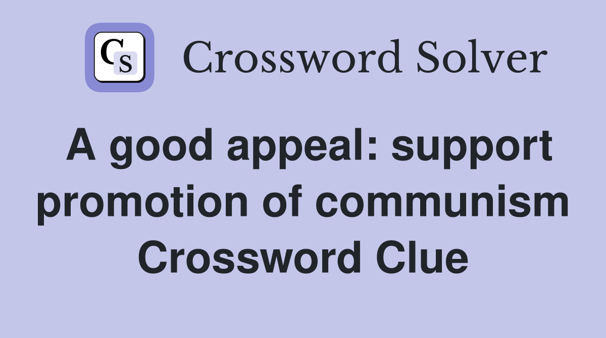A good appeal: support promotion of communism Crossword Clue