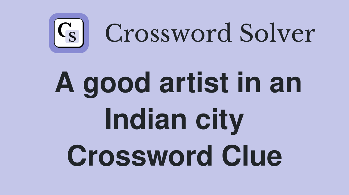 A good artist in an Indian city Crossword Clue