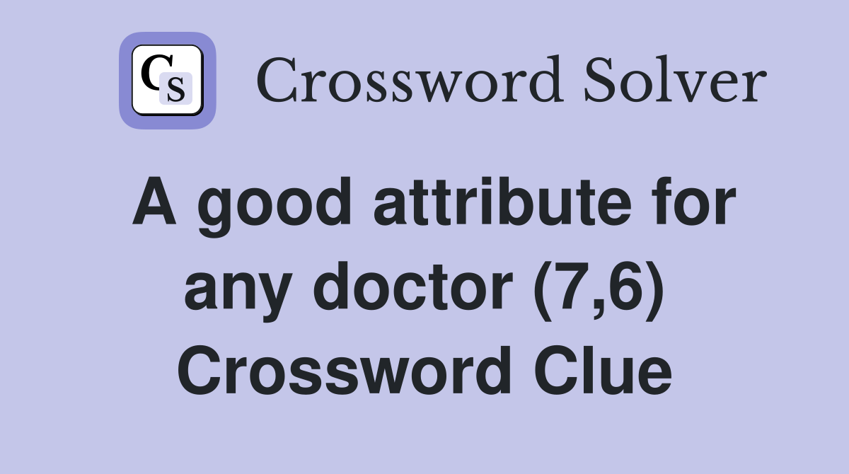 A good attribute for any doctor (7,6) Crossword Clue