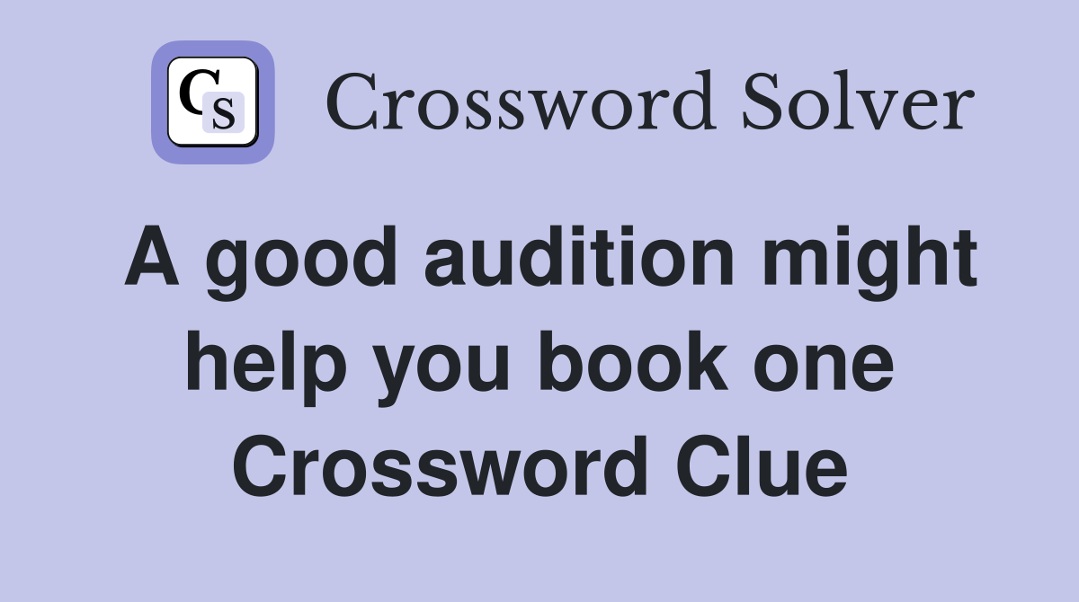A good audition might help you book one Crossword Clue