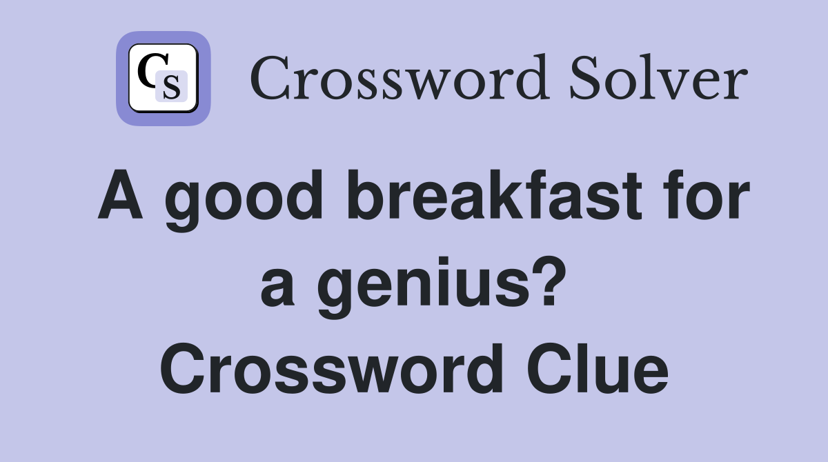 A good breakfast for a genius? Crossword Clue