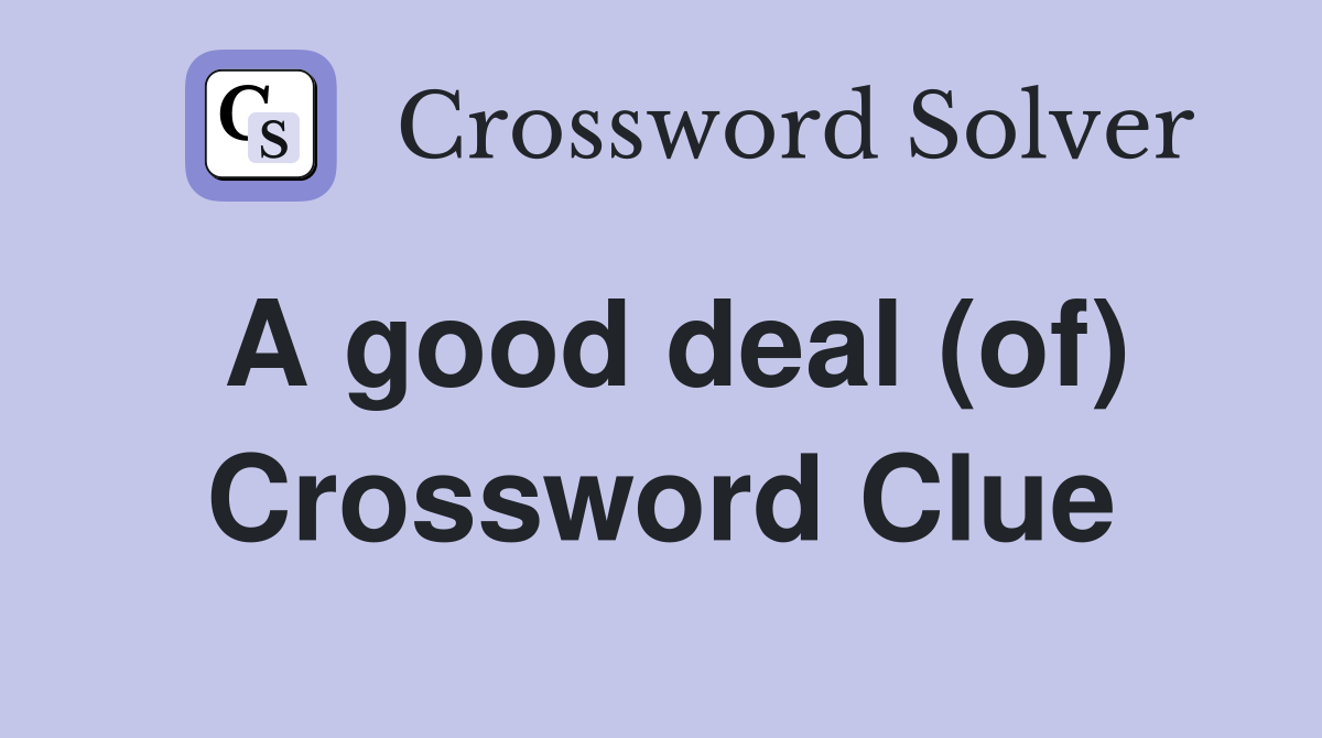 A good deal (of) Crossword Clue
