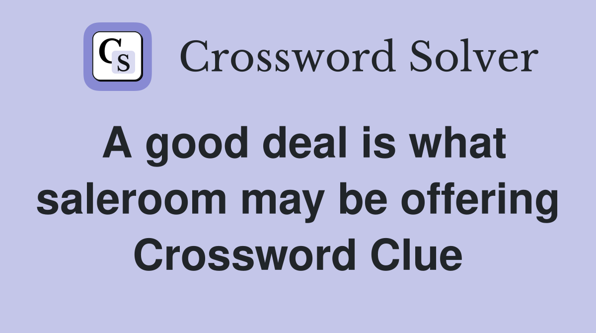 A good deal is what saleroom may be offering Crossword Clue