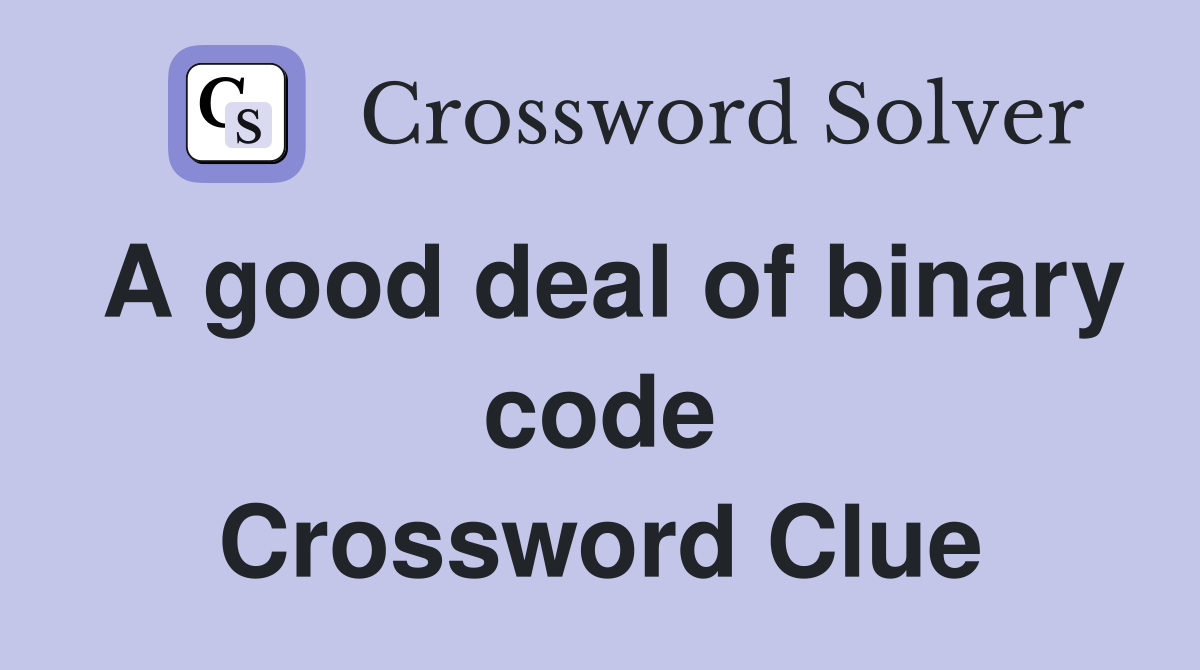 A good deal of binary code Crossword Clue