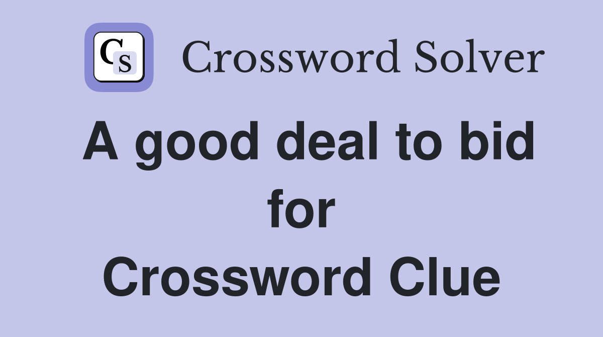 A good deal to bid for Crossword Clue