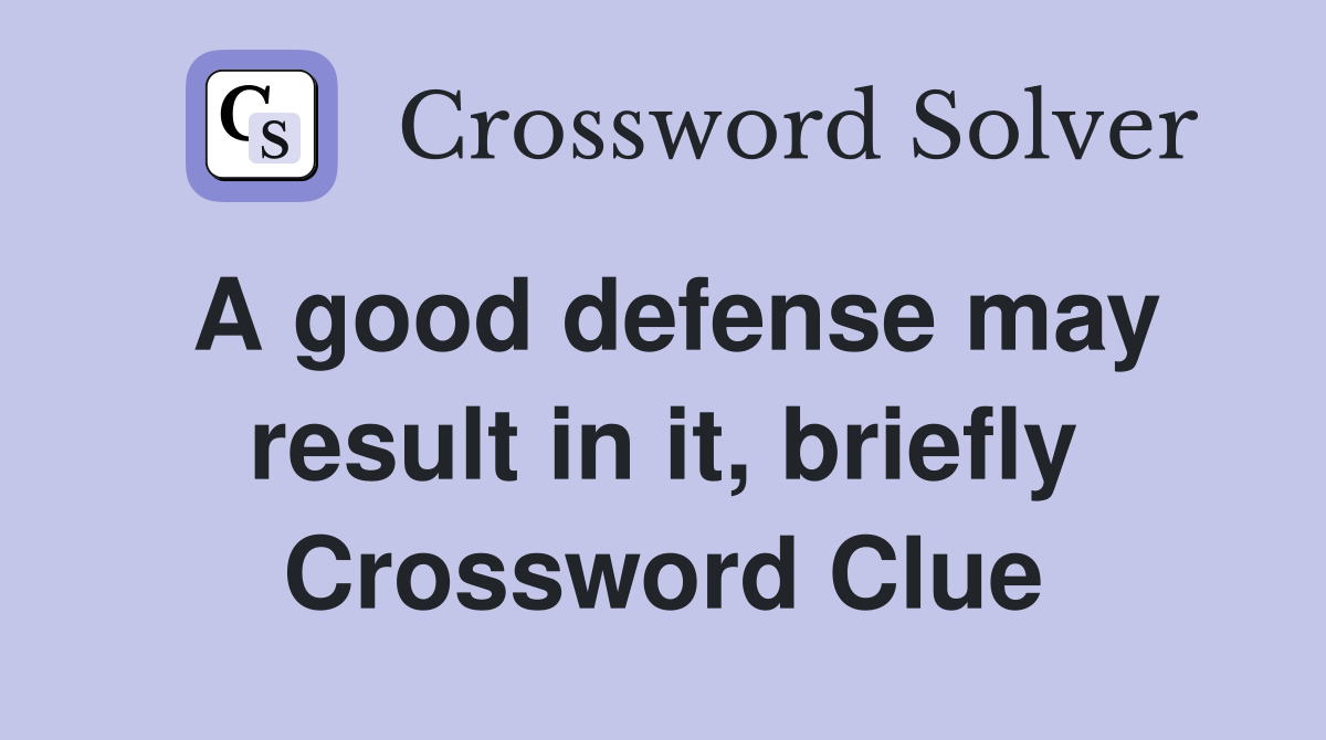 A good defense may result in it, briefly Crossword Clue