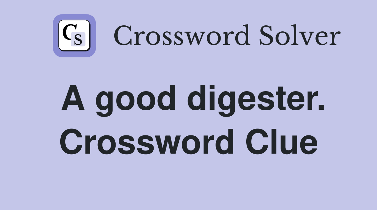 A good digester. Crossword Clue