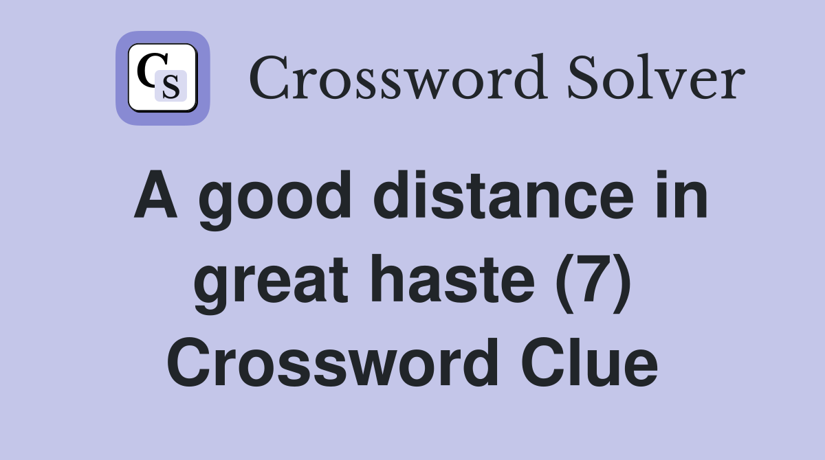 A good distance in great haste (7) Crossword Clue