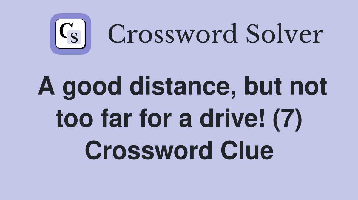 A good distance, but not too far for a drive! (7) Crossword Clue