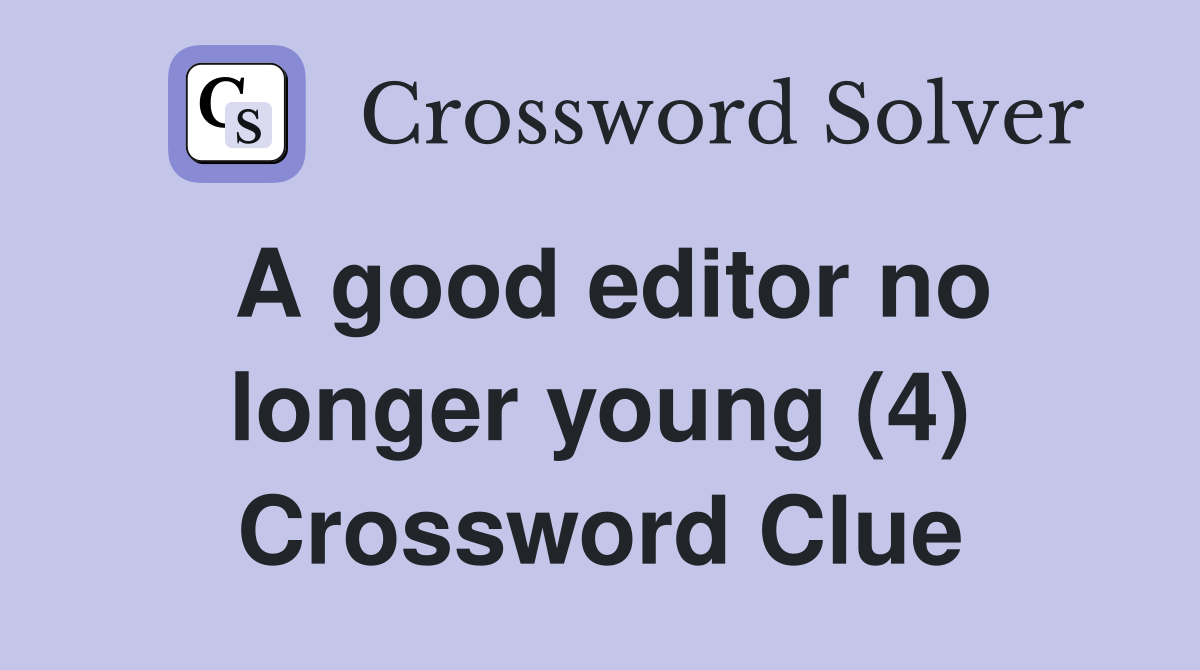 A good editor no longer young (4) Crossword Clue