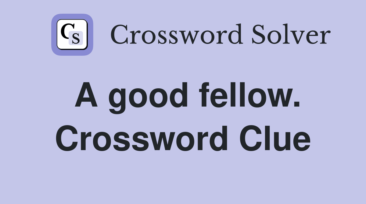 A good fellow. Crossword Clue