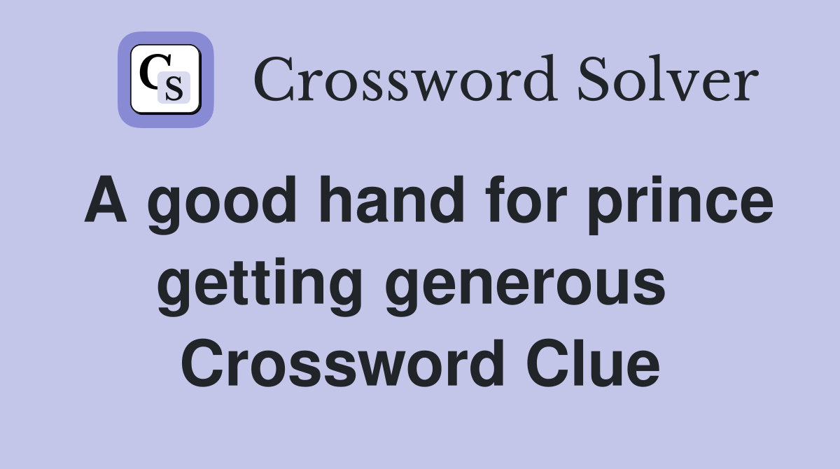A good hand for prince getting generous  Crossword Clue