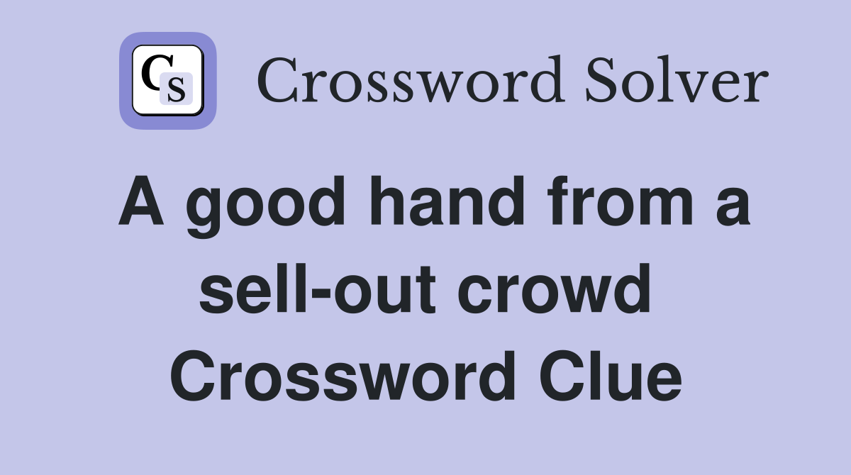 A good hand from a sell-out crowd Crossword Clue