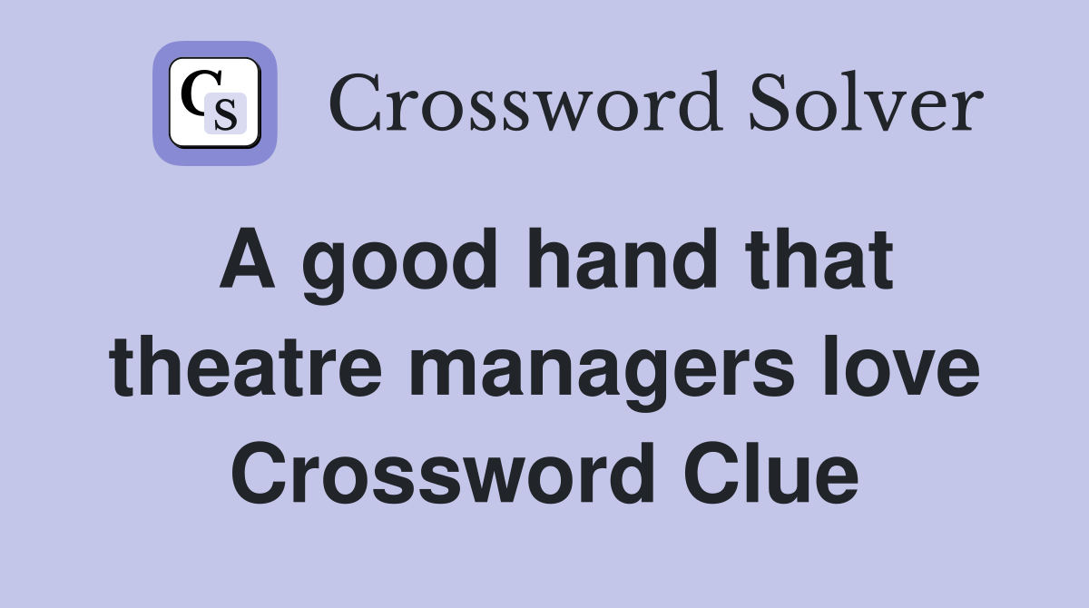 A good hand that theatre managers love Crossword Clue