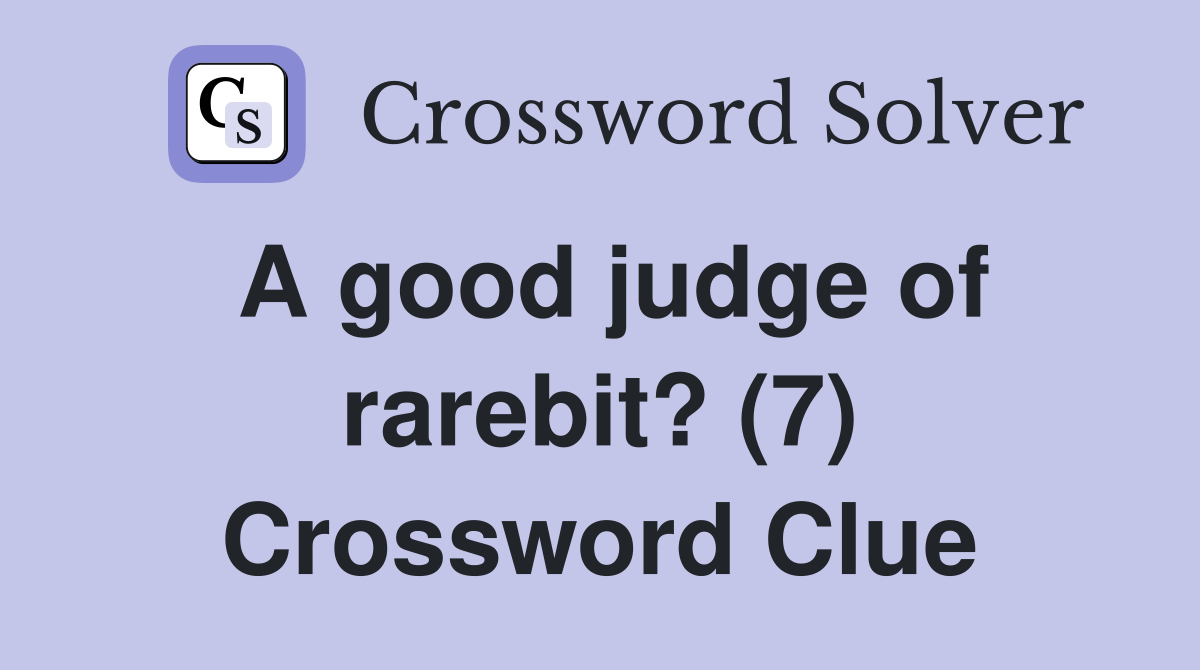 A good judge of rarebit? (7) Crossword Clue