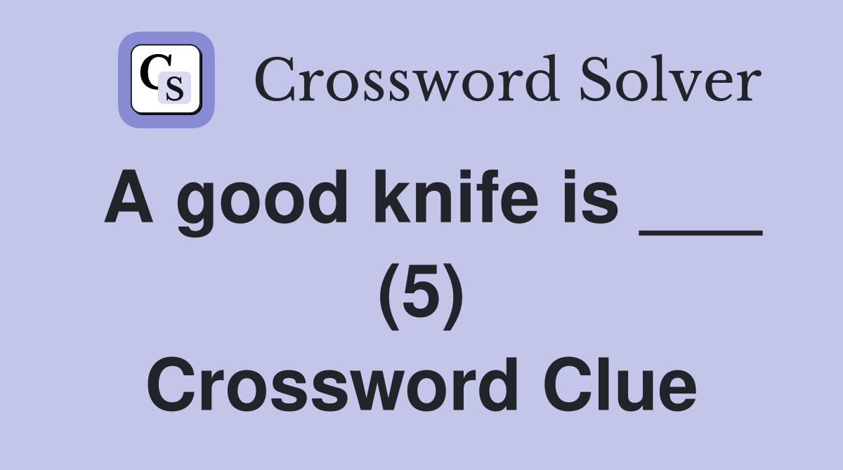 A good knife is ___ (5) Crossword Clue