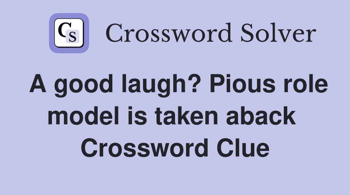 A good laugh? Pious role model is taken aback  Crossword Clue