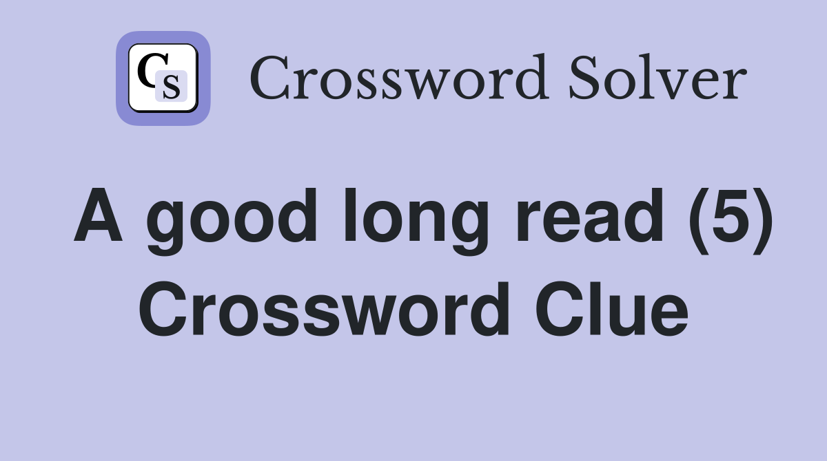 A good long read (5) Crossword Clue