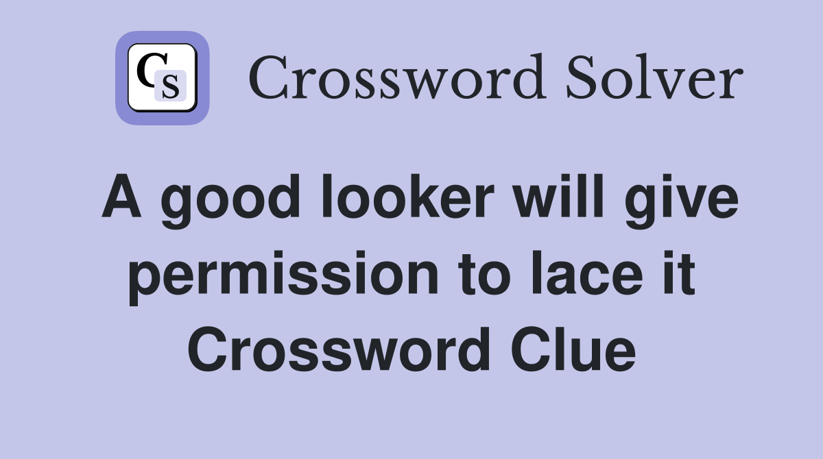 A good looker will give permission to lace it Crossword Clue