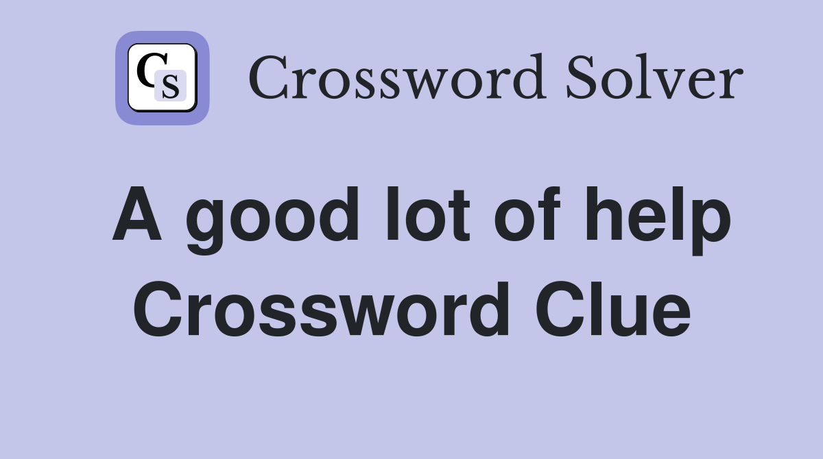 A good lot of help Crossword Clue