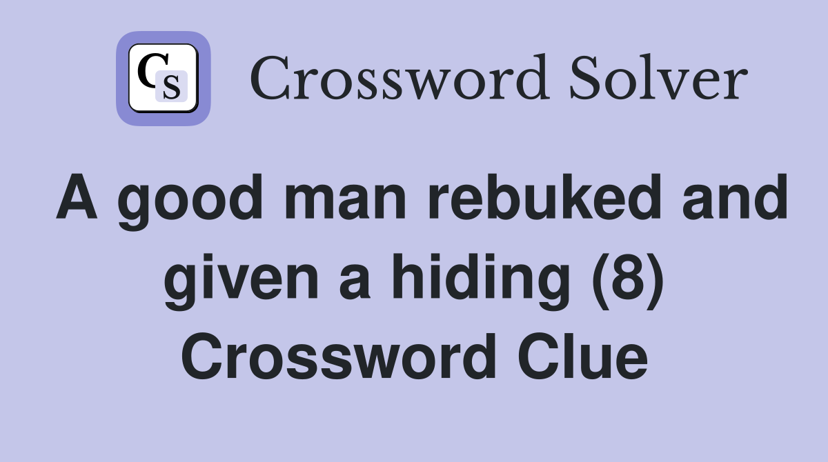 A good man rebuked and given a hiding (8) Crossword Clue