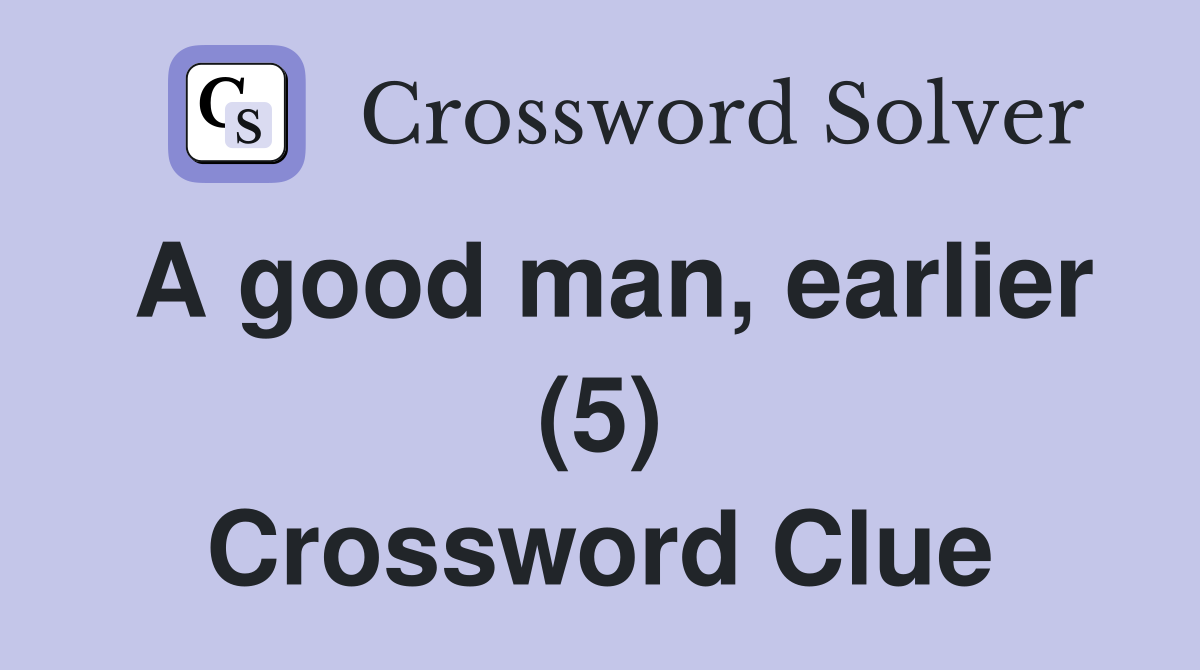 A good man, earlier (5) Crossword Clue