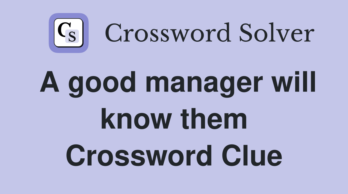 A good manager will know them Crossword Clue