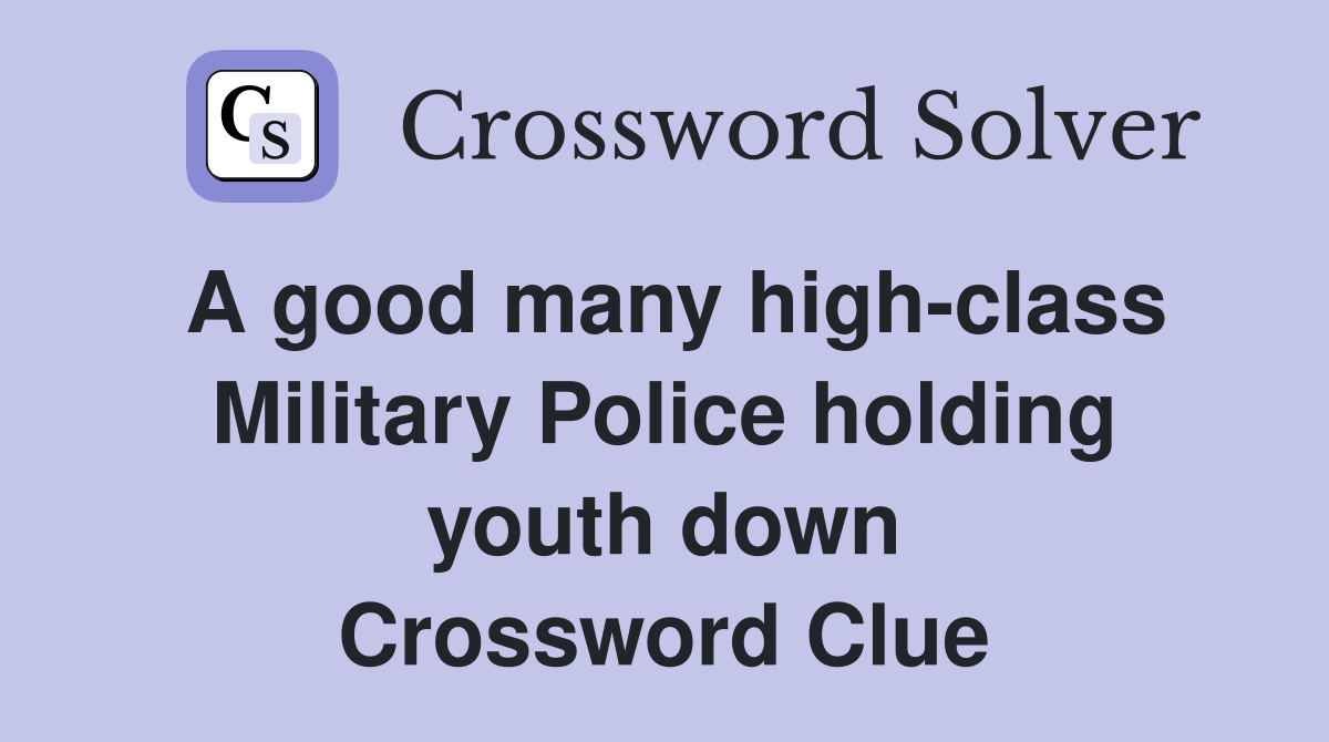 A good many high-class Military Police holding youth down Crossword Clue