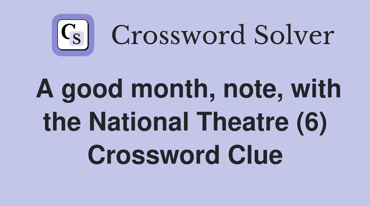 A good month, note, with the National Theatre (6) Crossword Clue