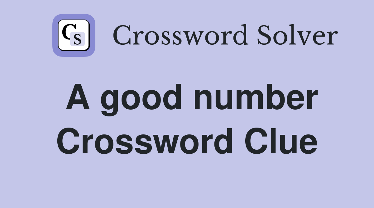 A good number Crossword Clue