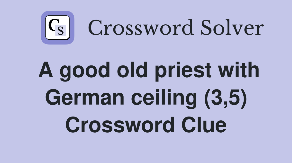 A good old priest with German ceiling (3,5) Crossword Clue