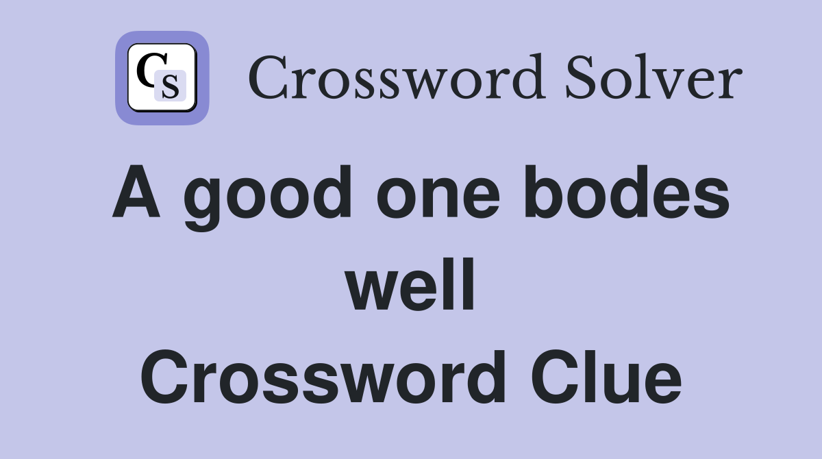 A good one bodes well Crossword Clue