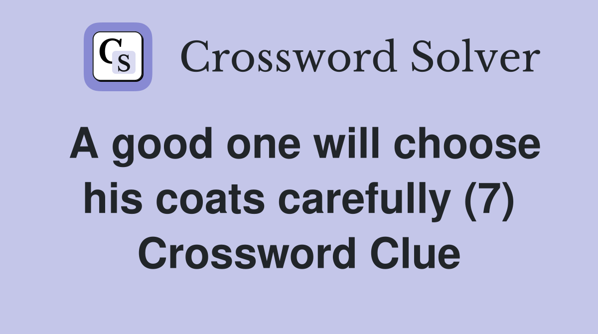 A good one will choose his coats carefully (7) Crossword Clue