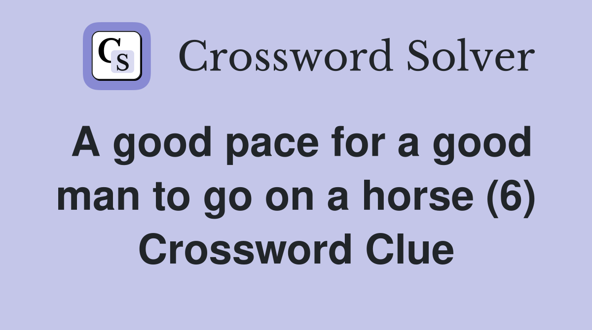 A good pace for a good man to go on a horse (6) Crossword Clue